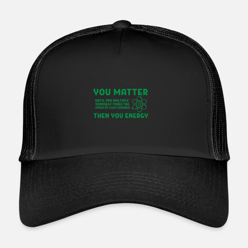You matter energy Geschenk Spruch Physik Schule Trucker Cap