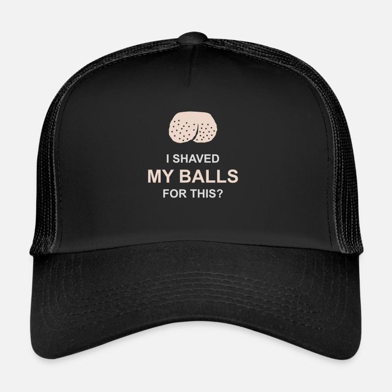 I shaved my balls Trucker Cap