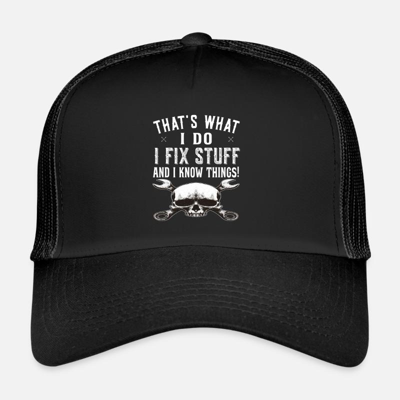 That's what I do I fix stuff and know things Trucker Cap