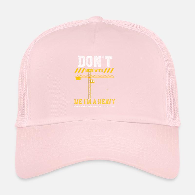 Don't Mess With Me I'm A Heavy E... Trucker Cap