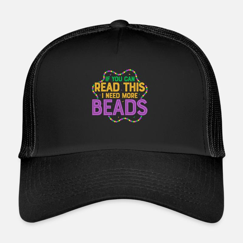 If You Can Read This I Need More Beads Carnival Ma Trucker Cap