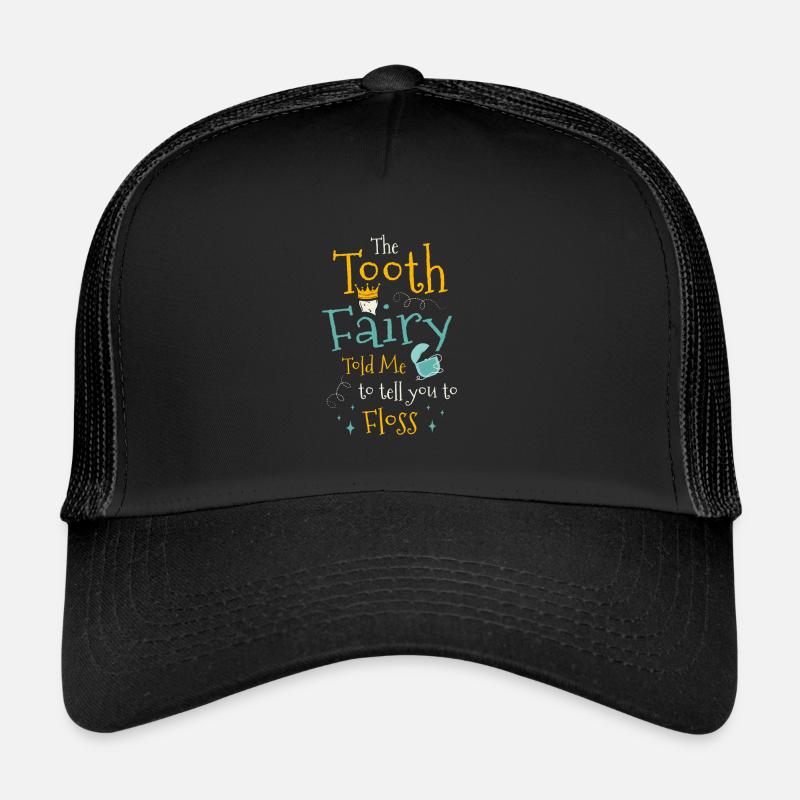 La fée des dents m’a dit de vous dire d’utiliser du fil dentaire Casquette trucker 