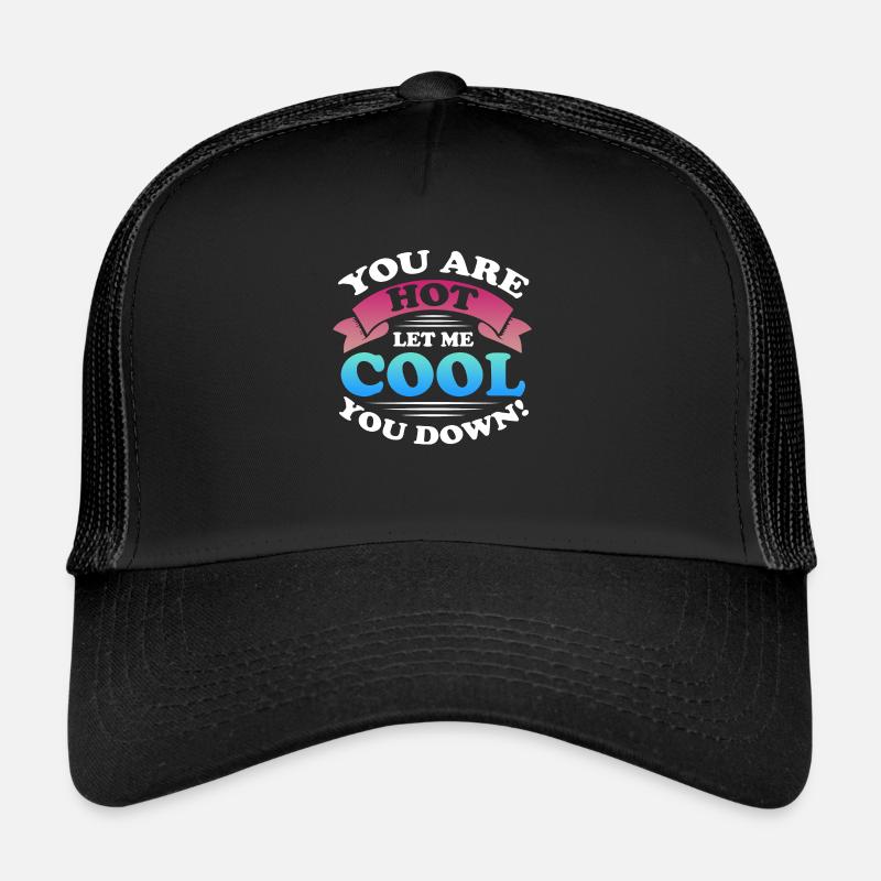 vous êtes chaud, laissez-moi vous rafraîchir Design pour un Casquette trucker 