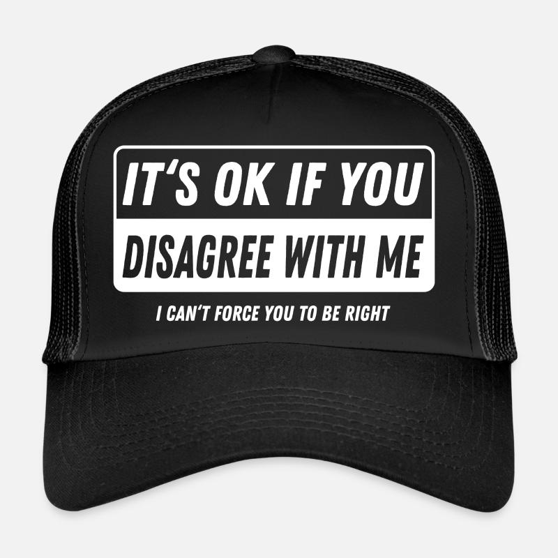 It's ok if you disagree with me funny saying Trucker Cap