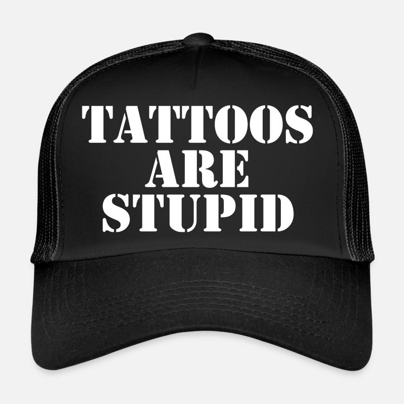 Tattoos Are Stupid Trucker Cap
