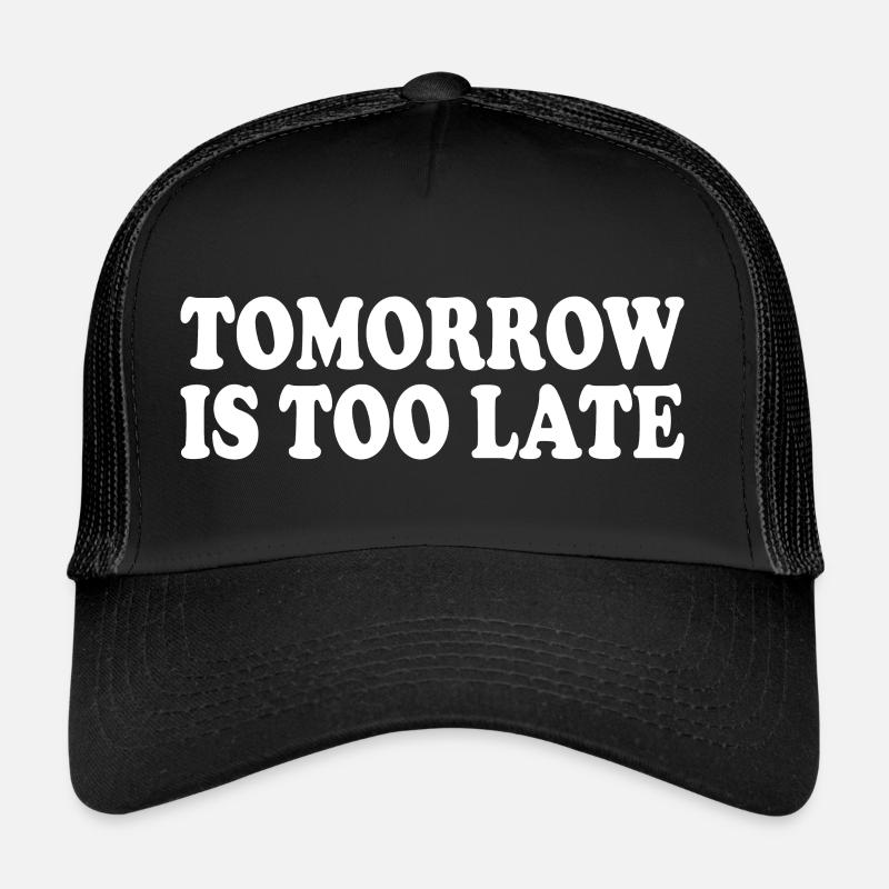 Tomorrow is too late Casquette trucker 