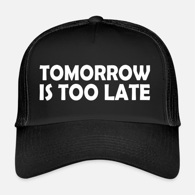 Tomorrow is too late Casquette trucker 