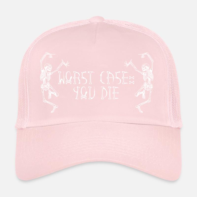 Worst Case: You die Trucker Cap