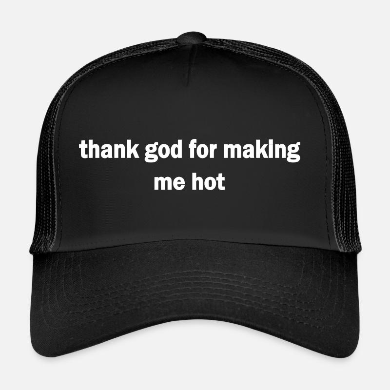 thank god for making me hot Casquette trucker 