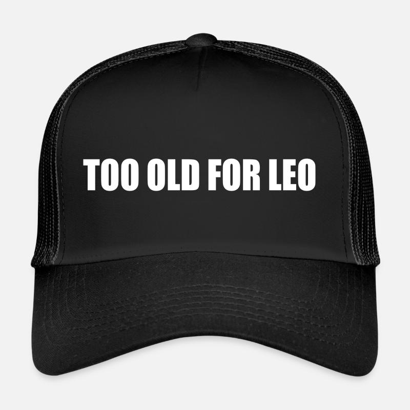 Too old for leo Casquette trucker 