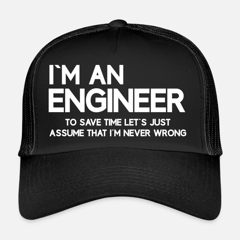 I'm an engineer to save time let's Trucker Cap