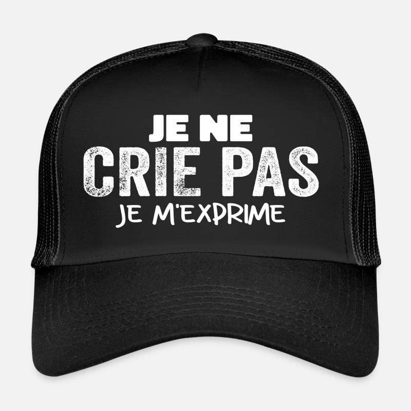 Je Ne Crie Pas Je M'exprime Humour Chieuse Casquette trucker 