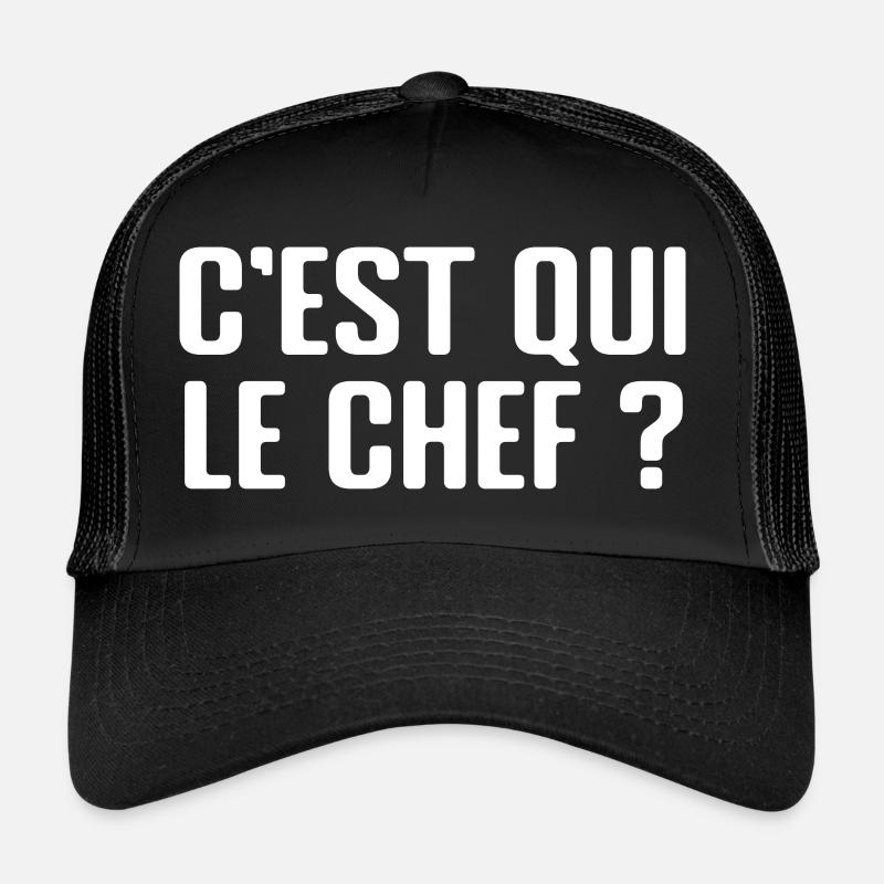 C'est qui le chef ? - Humour - Drôle - Blague Casquette trucker 