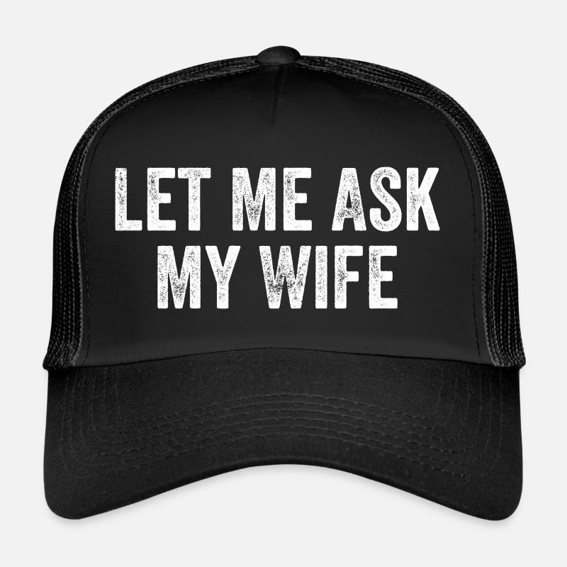 Let Me Ask My Wife Casquette trucker 