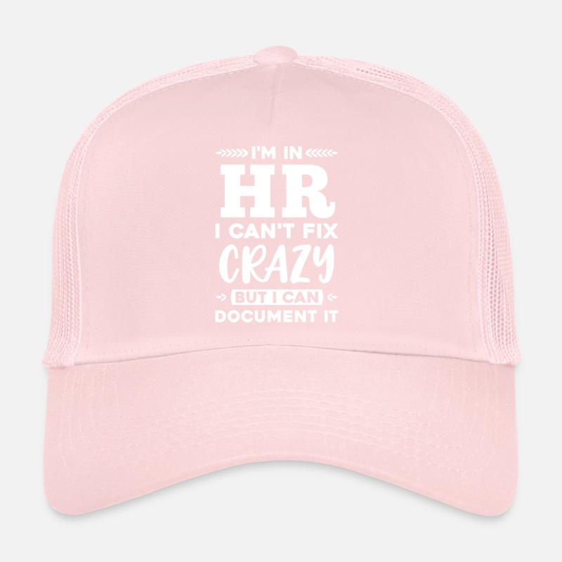 I'm In HR I Can not Fix It Crazy But It Can Document It Trucker Cap