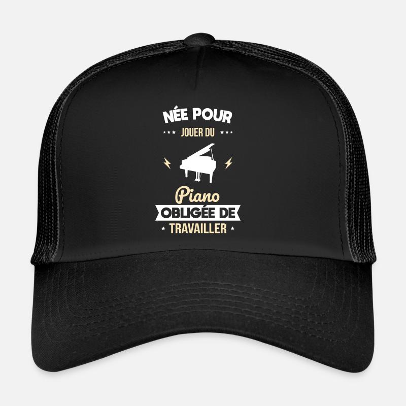 Née pour jouer du piano - Obligée de travailler Casquette trucker 