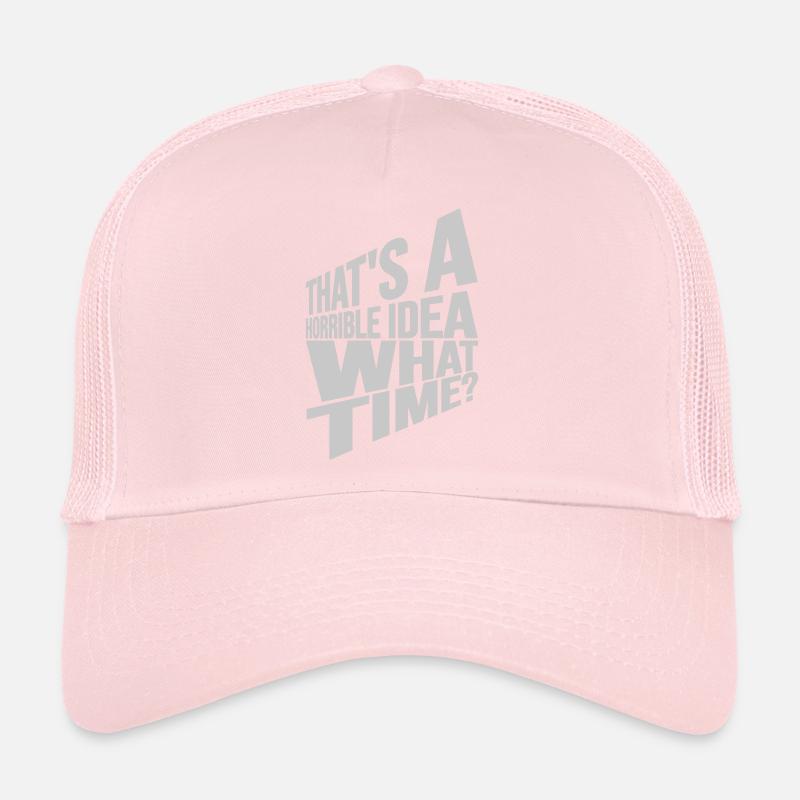Thats a horrible Idea Trucker Cap