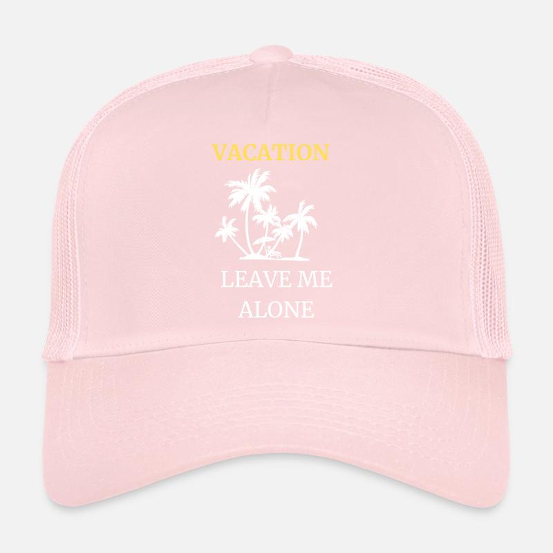 I'm on vacation - leave me alone Trucker Cap