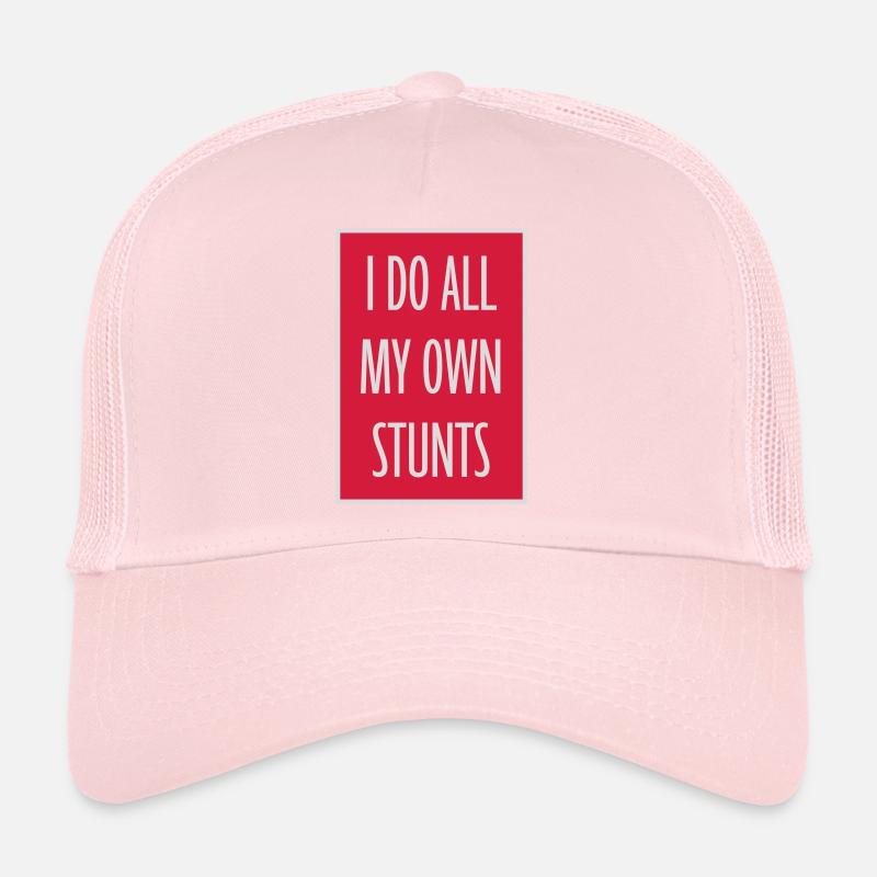 all my own stunts Trucker Cap