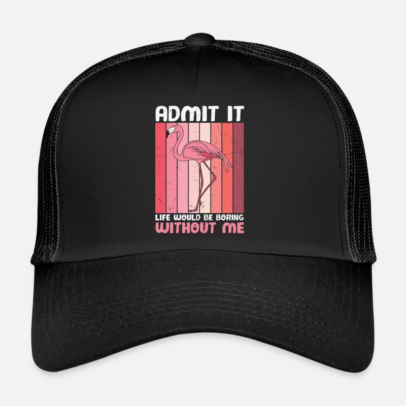 Admit it Life Would Be Boring Without Flamingos - Trucker Cap - black/black