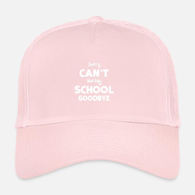 Sorry Can't Nursing School Goodbye Trucker Cap