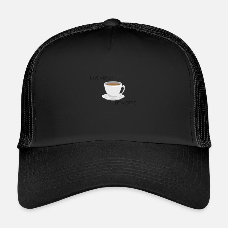 Have a break - get a coffee Trucker Cap