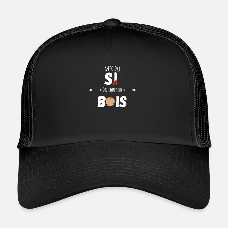 Avec des si on coupe du bois citation humour Casquette trucker 