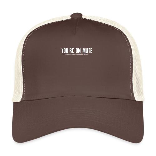 You're on mute - Trucker Cap