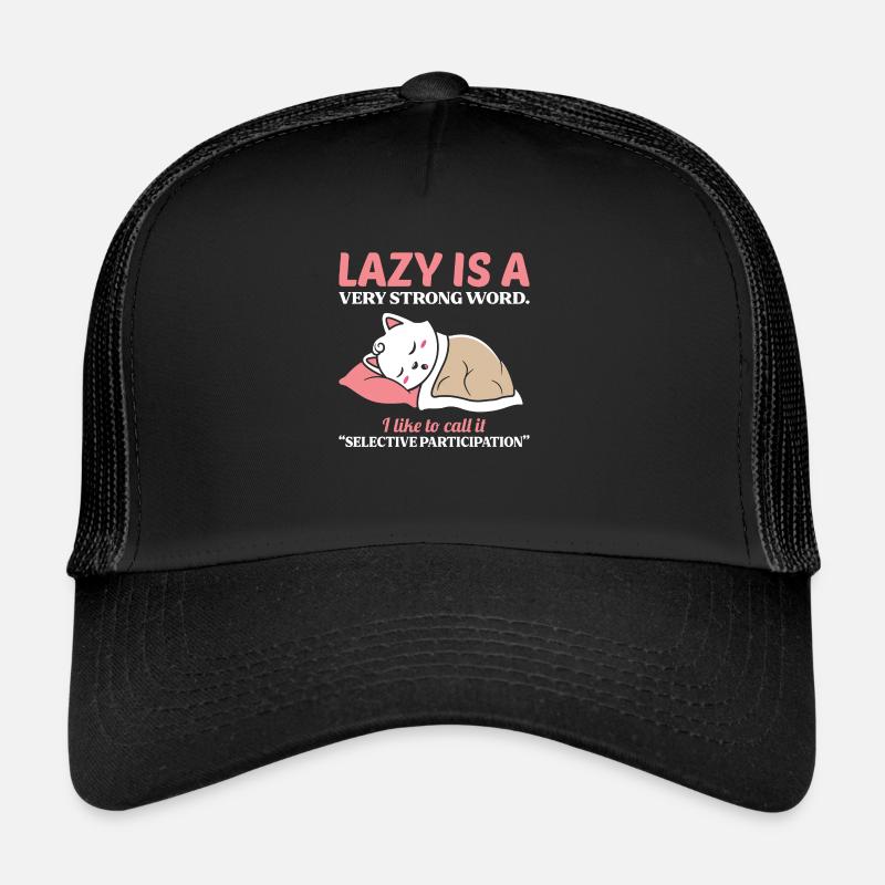 Lazy is a very strong word Trucker Cap