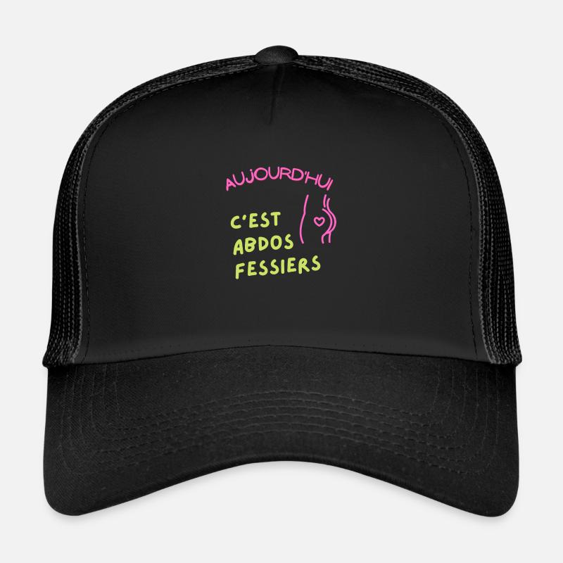 Aujourd'hui c'est abdos fessiers Casquette trucker 
