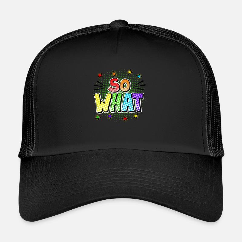 So what Trucker Cap