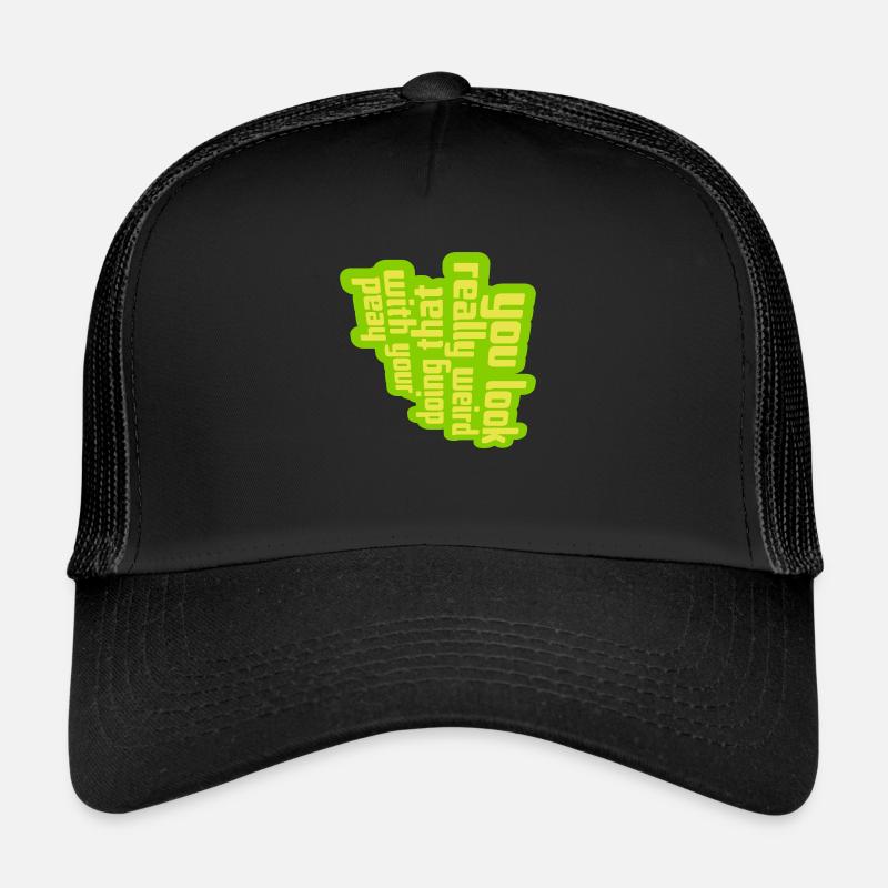 you look really weird Trucker Cap