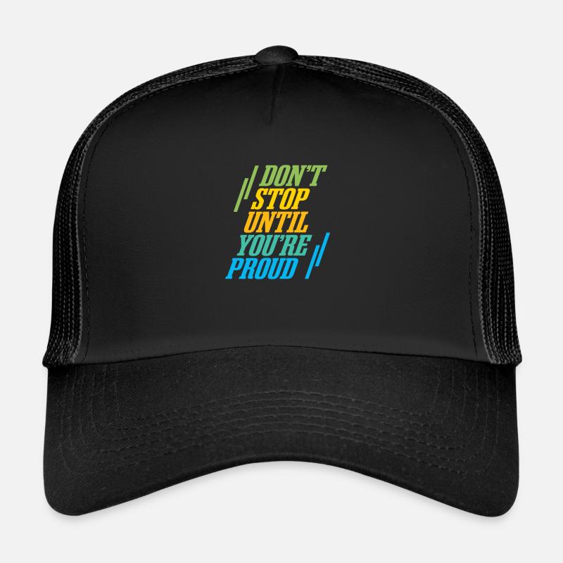 Ne vous arrêtez pas jusqu’à ce que vous soyez fier Casquette trucker 