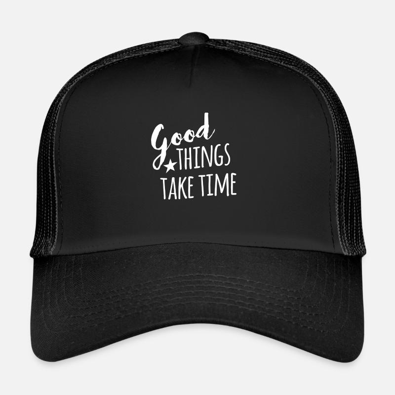 Good things take time - withe handletter Trucker Cap