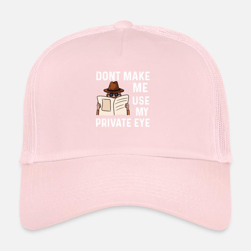 dont make me use my private eye Design Trucker Cap