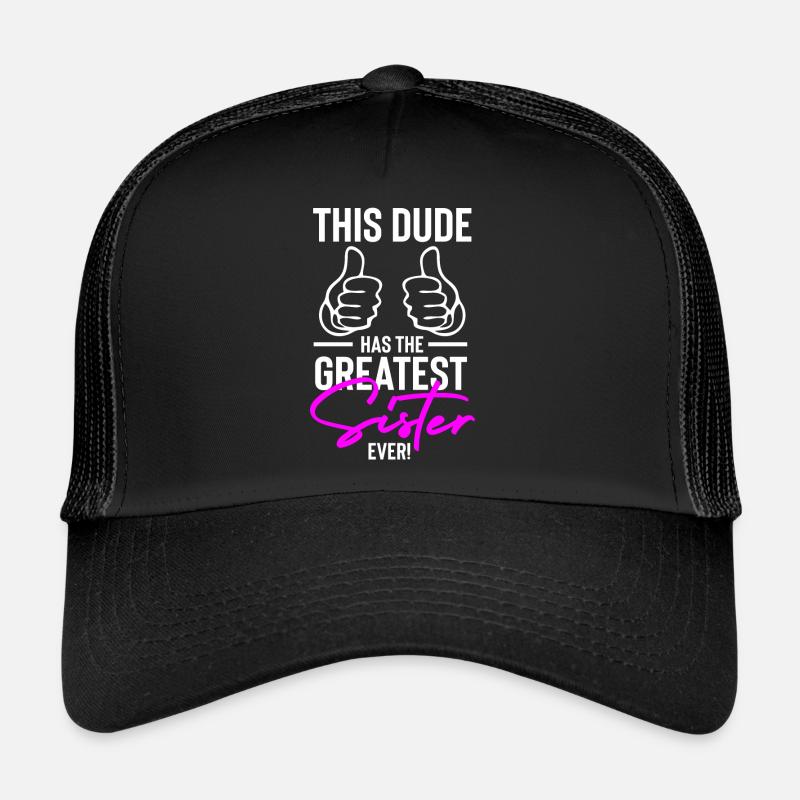 This Dude has the Greatest Sister Ever! Trucker Cap