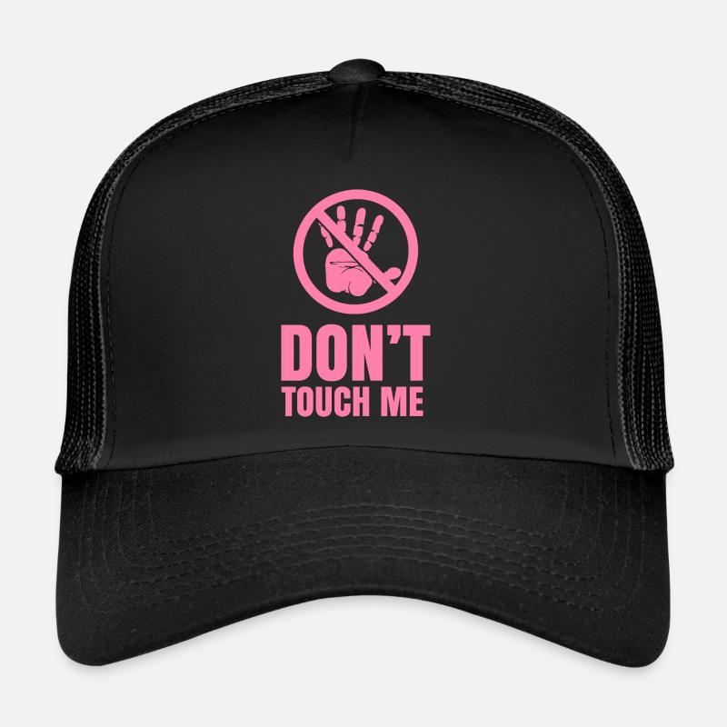 Don't touch me Hands Fingers Don't touch Trucker Cap