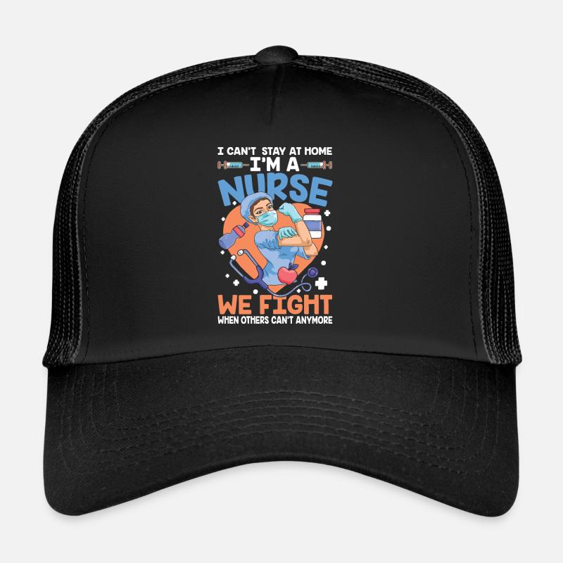 I Can't Stay At Home I'm a Nurse Trucker Cap