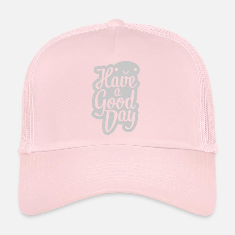 have a good day Trucker Cap