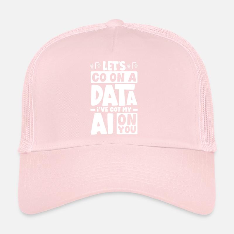 Let's Go On A Data I've Got My AI On You Computer Trucker Cap