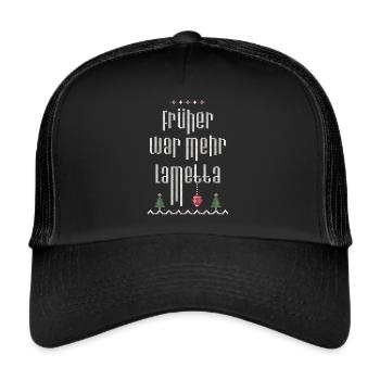 Früher war mehr Lametta, Spruch, Ugly Christmas - Trucker Cap - Schwarz/Schwarz - Vorne
