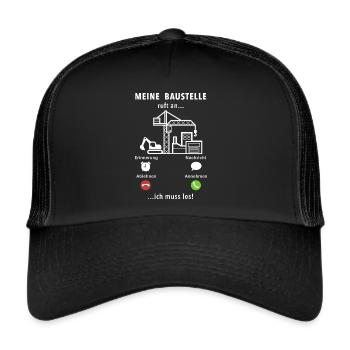 Meine Baustelle ruft an - ich muss los - Spruch - Trucker Cap - Schwarz/Schwarz - Vorne