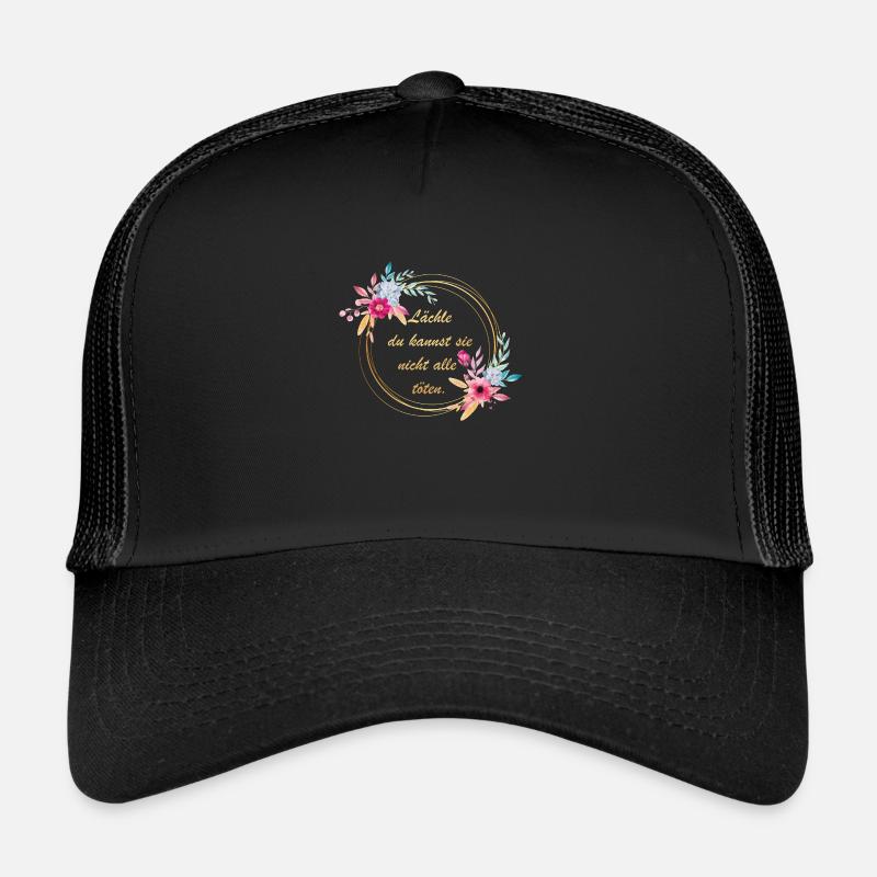 Lächle du kannst sie nicht alle töten Blumen Trucker Cap