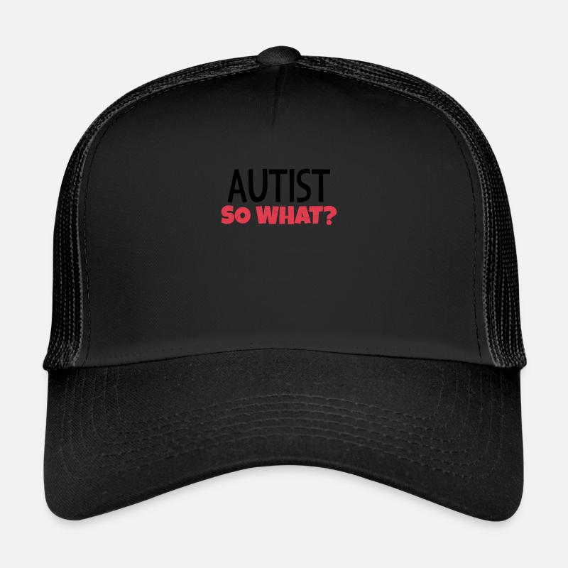 Autist, so what? Trucker Cap