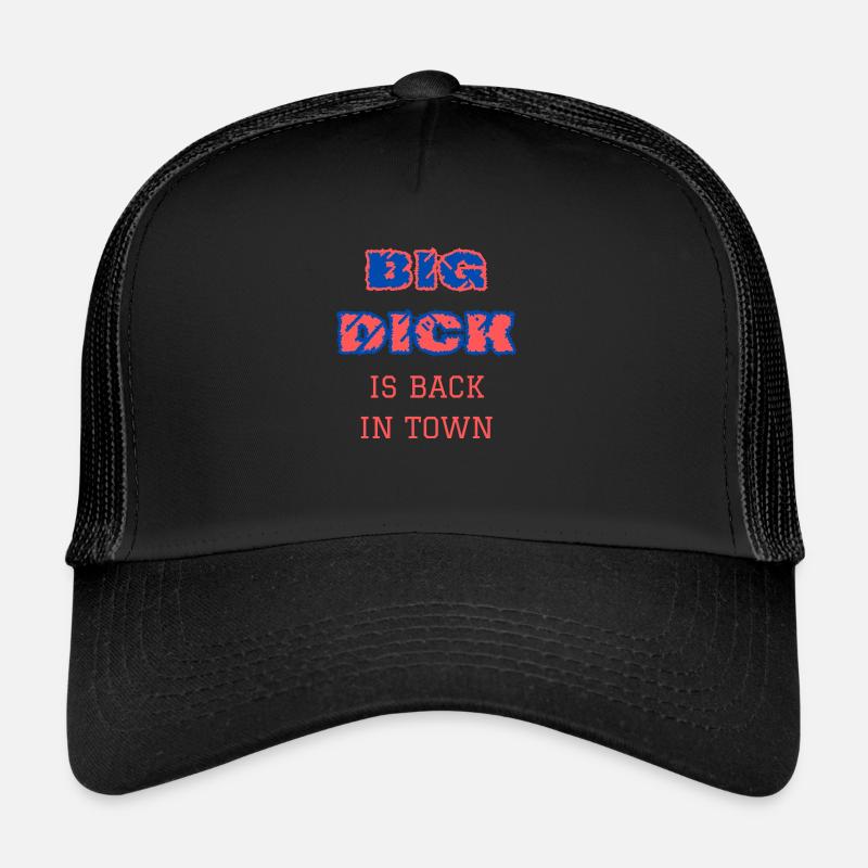Big dick is back in town Trucker Cap