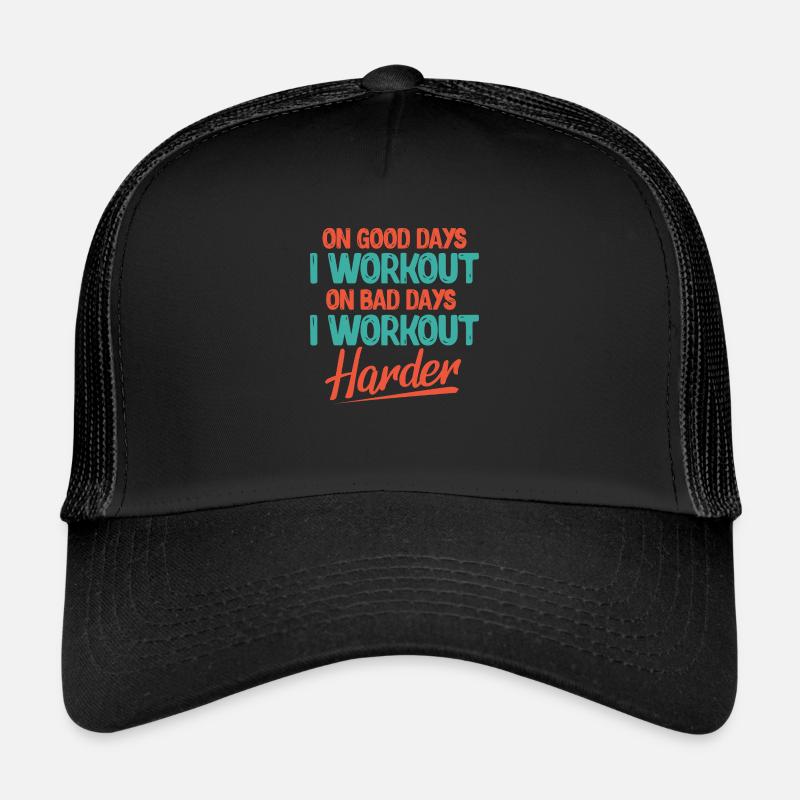 on good days I workout on bad days harder Design Trucker Cap