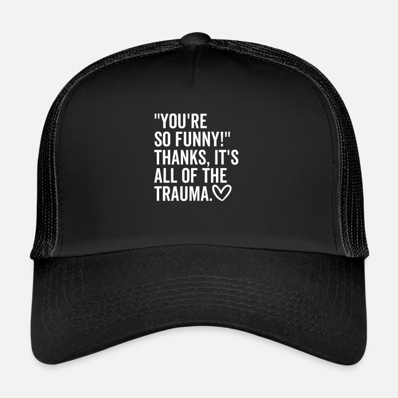 Du bist so lustig, danke, es ist alles das Trauma - Trucker Cap - Schwarz/Schwarz