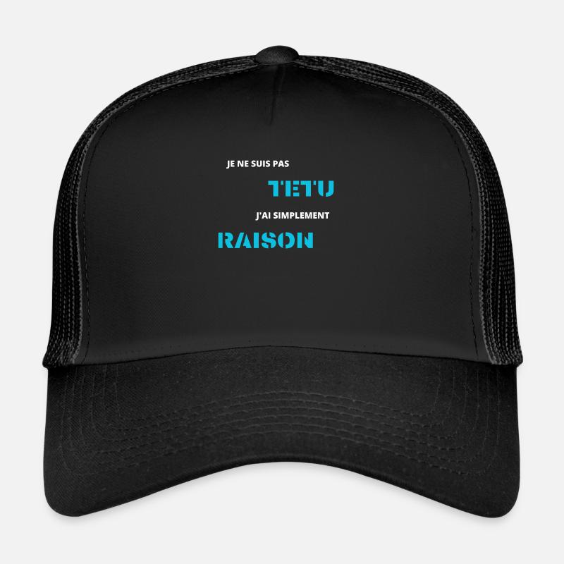 je ne suis pas têtu j'ai simplement raison - Casquette trucker  - noir/noir