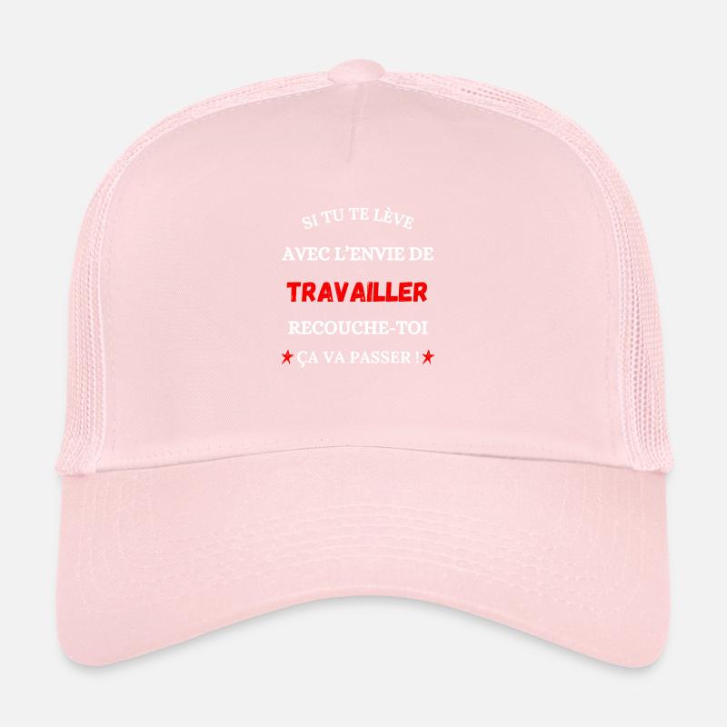 Si tu te lèves avec l'envie de travailler Casquette trucker 