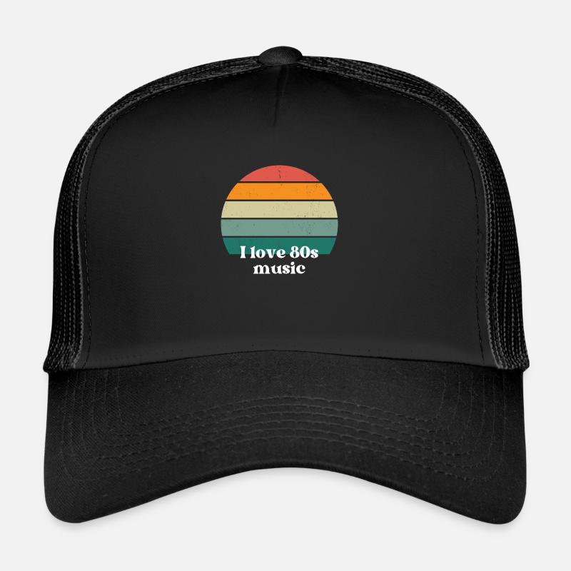 I love 80 s music Trucker Cap